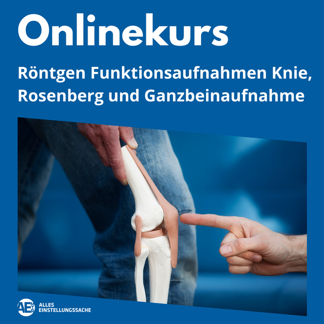 Onlinekurs: Funktionsaufnahmen Knie, Rosenberg und Ganzbeinaufnahme I  13.10.2025 - Alles Einstellungssache