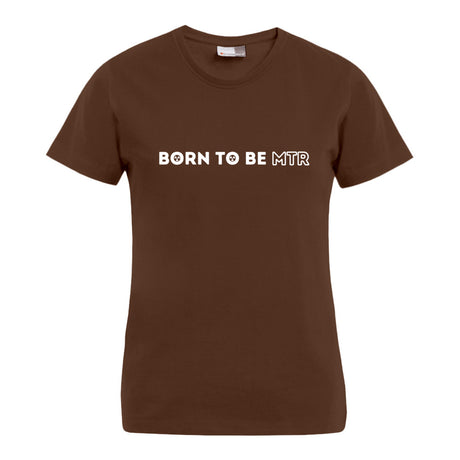 BORN TO BE MTR T-Shirt (Damen) - Alles Einstellungssache