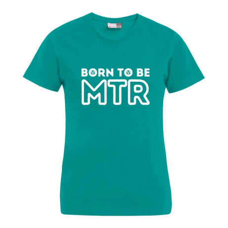 BORN TO BE MTR T-Shirt (Damen) großes Logo - Alles Einstellungssache