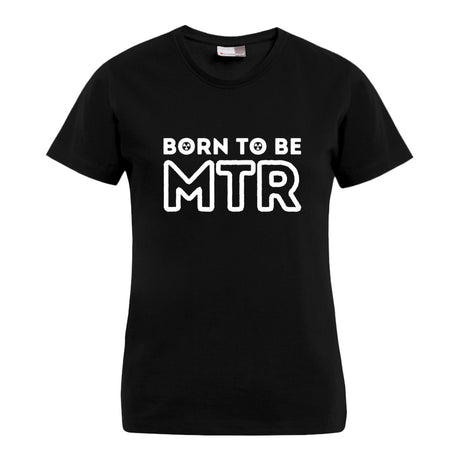 BORN TO BE MTR T-Shirt (Damen) großes Logo - Alles Einstellungssache