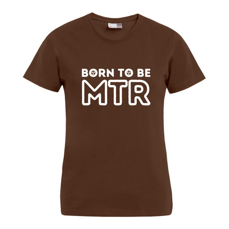 BORN TO BE MTR T-Shirt (Damen) großes Logo - Alles Einstellungssache