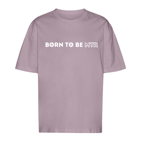 Unisex Oversized T-Shirt BORN TO BE MTR - Alles Einstellungssache