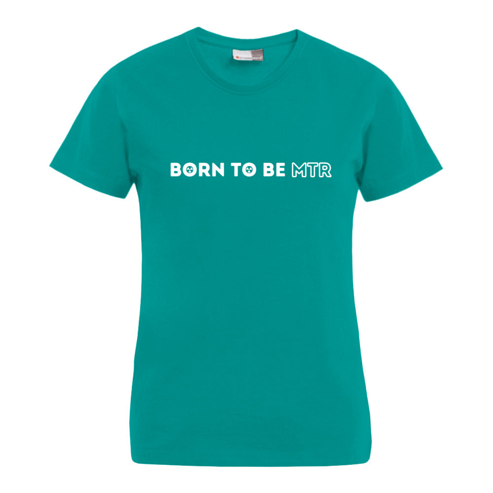 BORN TO BE MTR T-Shirt (Damen)