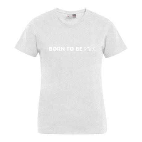 BORN TO BE MTR T-Shirt (Damen) - Alles Einstellungssache 