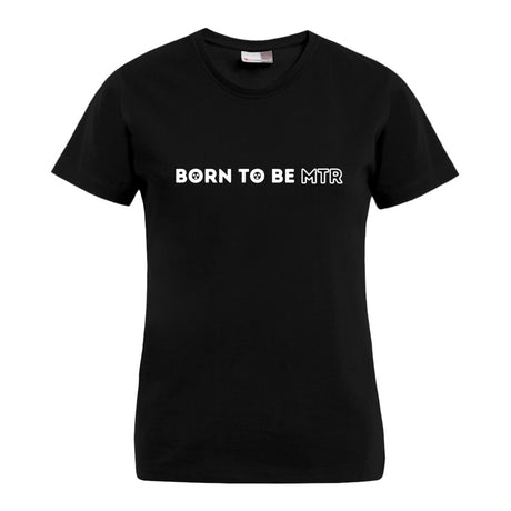 BORN TO BE MTR T-Shirt (Damen) - Alles Einstellungssache 