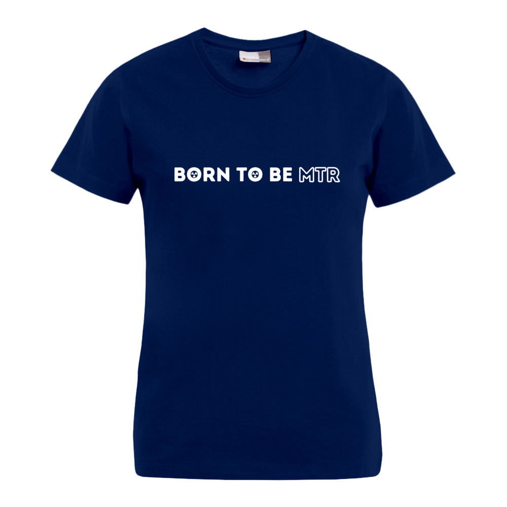 BORN TO BE MTR T-Shirt (Damen)