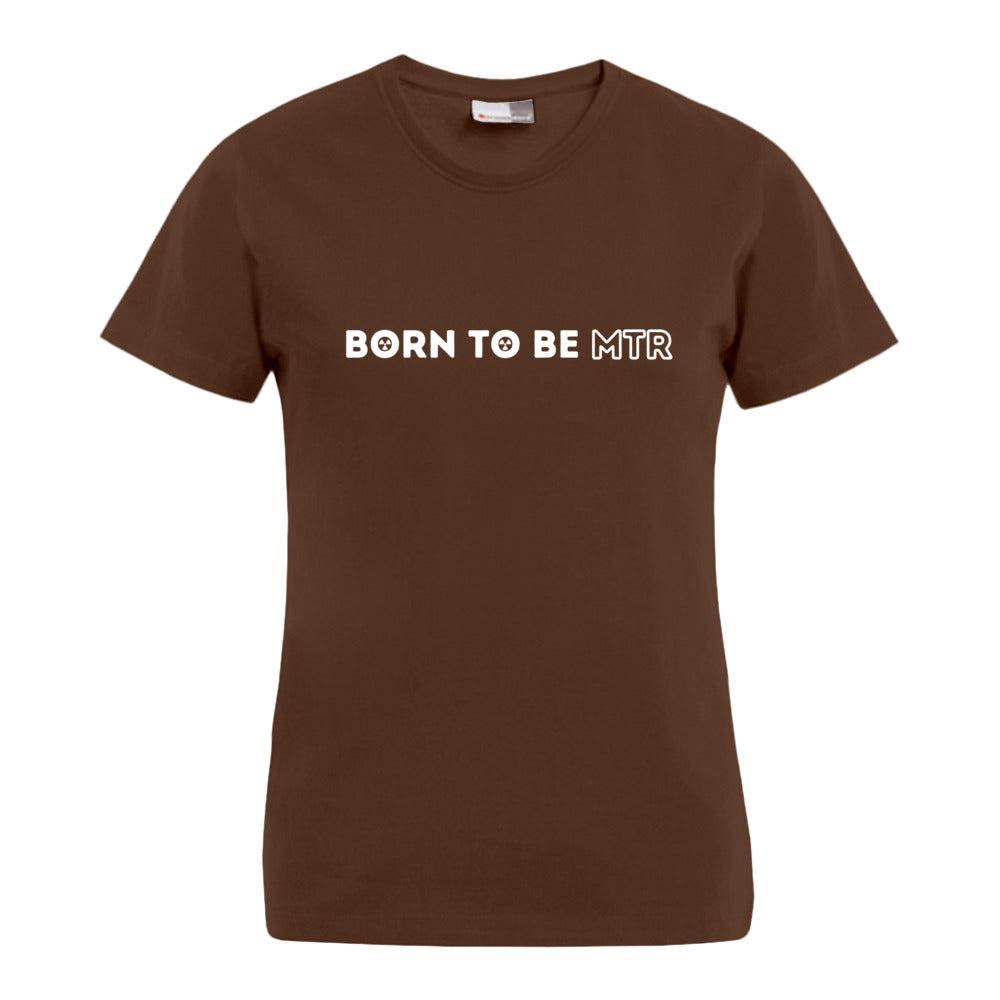 BORN TO BE MTR T-Shirt (Damen)