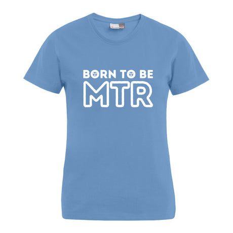 BORN TO BE MTR T-Shirt (Damen) großes Logo - Alles Einstellungssache 